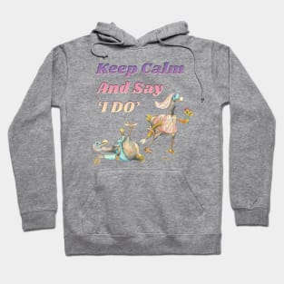 Keep calm and say I do Hoodie